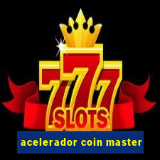 acelerador coin master